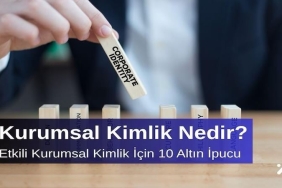 Kurumsal Kimlik Nedir? Etkili Kurumsal Kimlik İçin 10 Altın İpucu