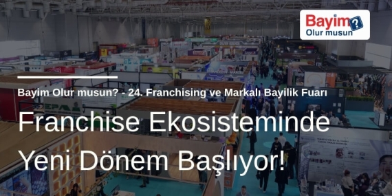 Franchise Ekosisteminde Yeni Dönem Başlıyor: Bayim Olur Musun? Fuarı 2026 İçin Geri Sayım!