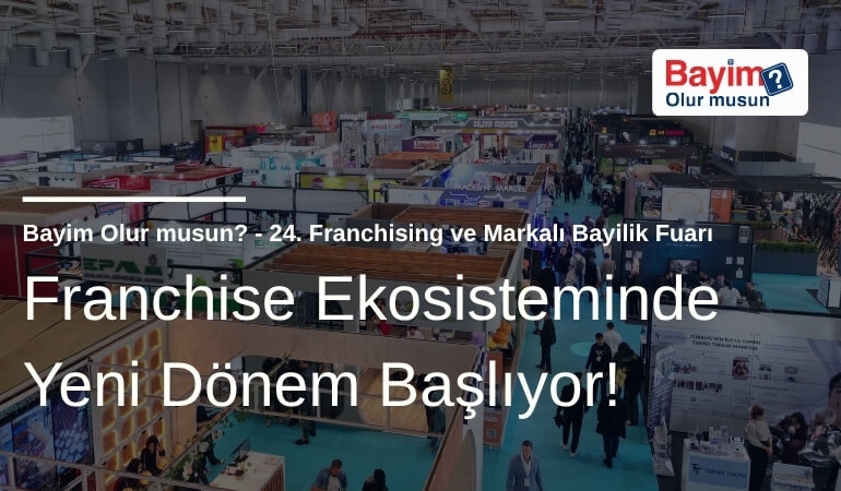 Franchise Ekosisteminde Yeni Dönem Başlıyor: Bayim Olur Musun? Fuarı 2026 İçin Geri Sayım!